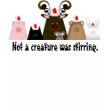 Not a creature was stirring Christmas Shirt