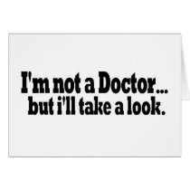 Not A Doctor Take A Look Greeting Card