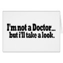 Not A Doctor Take A Look cards by worldsfair Not A Doctor Take A Look cards