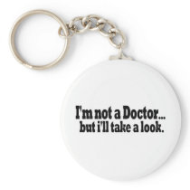 Not A Doctor Take A Look Key Chain