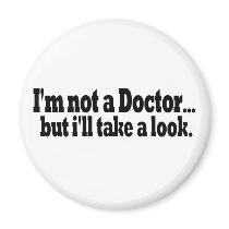 Not A Doctor Take A Look Refrigerator Magnet