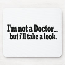 Not A Doctor Take A Look Mouse Mats
