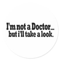 Not A Doctor Take A Look Round Sticker