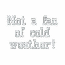 Not a fan of cold weather! embroidered shirts