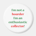 Not A Hoarder! Fridge Magnet