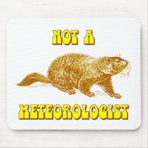 Not a Meteorologist Groundhog Mousepads