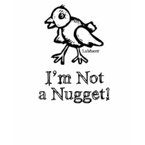 Not a Nugget t-shirts