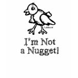 Not a Nugget T Shirts