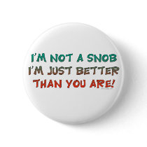 Not A Snob Buttons by ironydesign Not A Snob Buttons