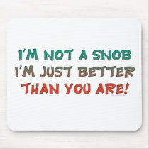 Not A Snob Mousepad by ironydesign Not A Snob Mousepad