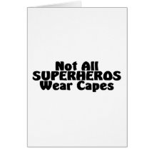 Not All SUPERHEROS Wear Capes Greeting Card