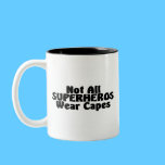 Not All SUPERHEROS Wear Capes Mugs