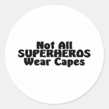Not All SUPERHEROS Wear Capes Round Sticker