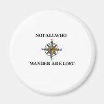 Not All Who Wander Are Lost Refrigerator Magnets