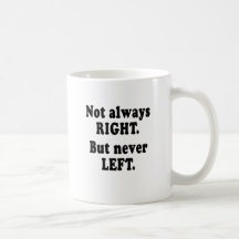 Not always right, but never left coffee mugs