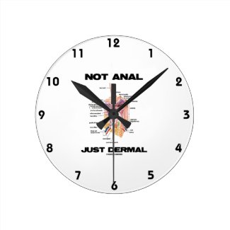 Not Anal Just Dermal (Layers Of Skin Dermatology) Round Clock