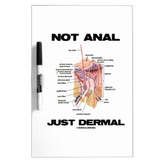 Not Anal Just Dermal (Layers Of Skin Dermatology) Dry-Erase Board