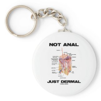 Not Anal Just Dermal (Layers Of Skin Dermatology) Key Chains