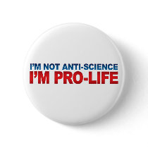 Not Anti-Science Pro-Life Buttons