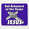 Not Ashamed of the name Jesus mousepad