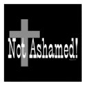 Not Ashamed! Romans 1:16 print