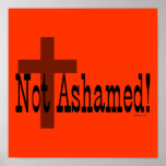 Not Ashamed! Romans 1:16 posters
