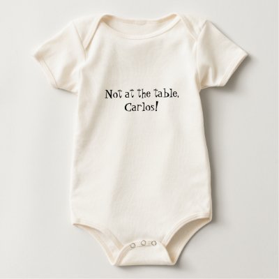 Not at the table Carlos! T Shirt by brehmdig