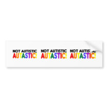 Not Autistic Autastic! (Autism Awarness Month) Bumper Sticker