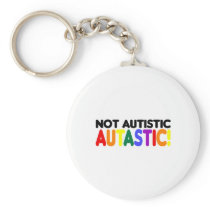 Not Autistic Autastic! (Autism Awarness Month) Keychain