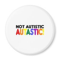 Not Autistic Autastic! (Autism Awarness Month) Fridge Magnets