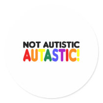 Not Autistic Autastic! (Autism Awarness Month) Stickers