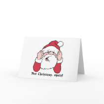 Not Christmas Again Santa Card