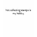 Not collecting stamps is my hobby. t-shirts
