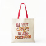 Not Crazy Just Pregnant bags