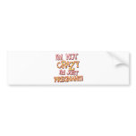 Not Crazy Just Pregnant bumper stickers