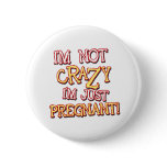 Not Crazy Just Pregnant buttons