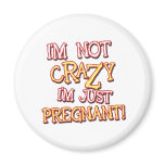 Not Crazy Just Pregnant magnets