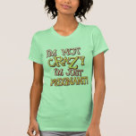 Not Crazy Just Pregnant t-shirts
