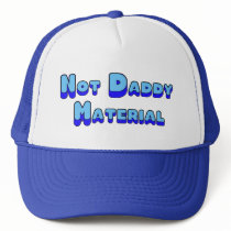 Not Daddy Material hats