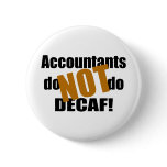 Not Decaf - Accountant Button