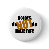 Not Decaf - Actors Pinback Button