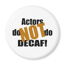 Not Decaf - Actors Fridge Magnet
