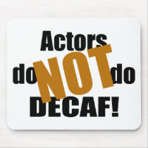 Not Decaf - Actors Mouse Mats