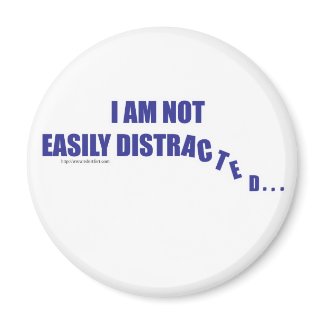 Not Easily Distracted magnet