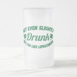 NOT EVEN SLIGHTLY DRUNK  but I do like leprechauns Mugs