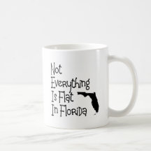 Not Everything In Florida Is Flat Coffee Mug