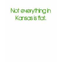 Not everything in Kansas is flat. t-shirts by rbhtide Not everything in Kansas is flat. t-shirts
