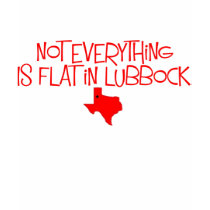Not Everything Is Flat In Lubbock! t-shirts by WreckEmTech Not Everything Is Flat In Lubbock! t-shirts