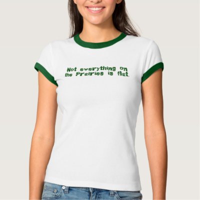 Not Everything on the Prairies is Flat T Shirts by randum