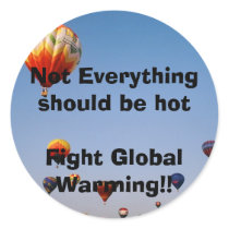 Not Everything should be hotFight Global Warming!! Stickers
